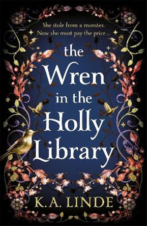 The Wren in the Holly Library: An addictive dark romantasy series inspired by Beauty and the Beast K.A. Linde 9781035044856