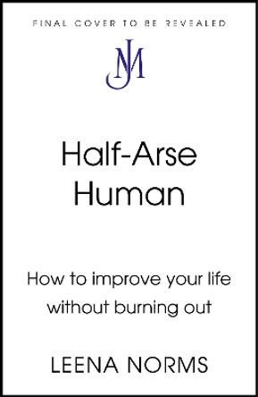 Half-Arse Human: How to live better without burning out Leena Norms 9781399820295