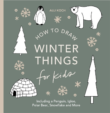 Winter Things: How to Draw Books for Kids with Christmas trees, Elves, Wreaths, Gifts, and Santa Claus Alli Koch 9781963183092