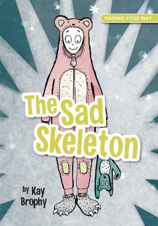 The Sad Skeleton Kay Brophy 9781909109933