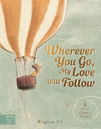 Wherever You Go, My Love Will Follow: 8 Stories of Love and Wisdom Birgitta Sif 9781915569479