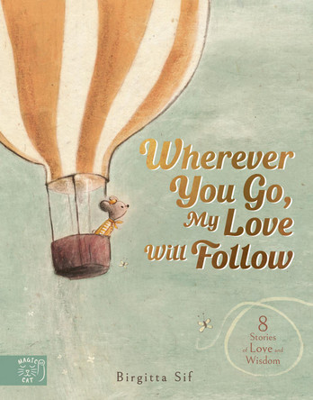 Wherever You Go, My Love Will Follow: 8 Stories of Love and Wisdom Birgitta Sif 9781915569479