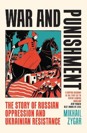 War and Punishment: The Story of Russian Oppression and Ukrainian Resistance Mikhail Zygar 9781399609029