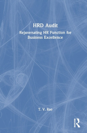 HRD Audit: Rejuvenating HR Function for Business Excellence T. V. Rao 9781032870267