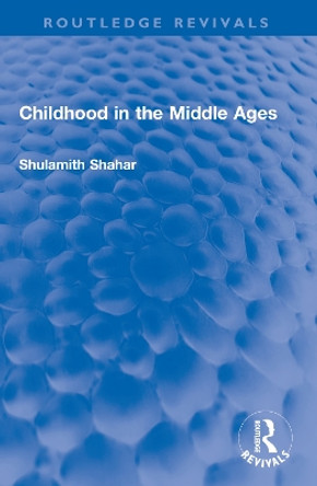 Childhood in the Middle Ages Shulamith Shahar 9781032548791