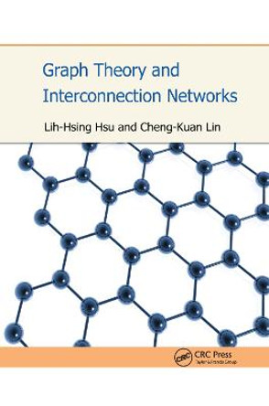 Graph Theory and Interconnection Networks by Lih-Hsing Hsu