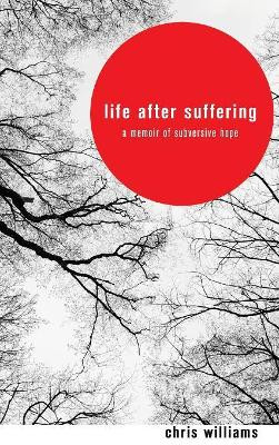 Life After Suffering by Chris Williams 9781498253741