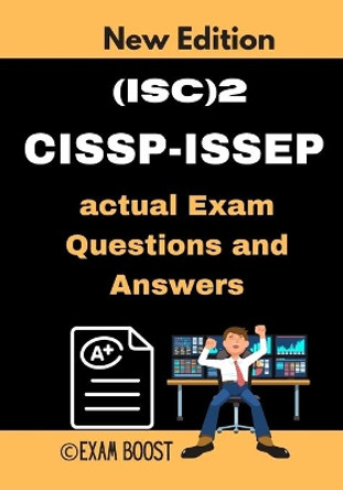 (ISC)2 CISSP-ISSEP actual Exam Questions and Answers: CISSP-ISSEP Information Systems Security Engineering Professional +100 practice exam questions by Exam Boost 9798648461123