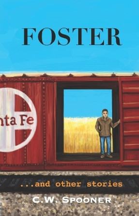 Foster: ...and other stories by C W Spooner 9798356673344