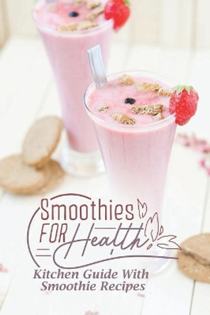 Smoothies For Health: Kitchen Guide With Smoothie Recipes: Kitchen Guide by Aleen Skillett 9798475764749