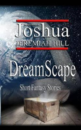 Dreamscape by Joshua Jeremiah Hill 9781886528710