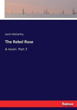 The Rebel Rose by Justin McCarthy 9783337051365