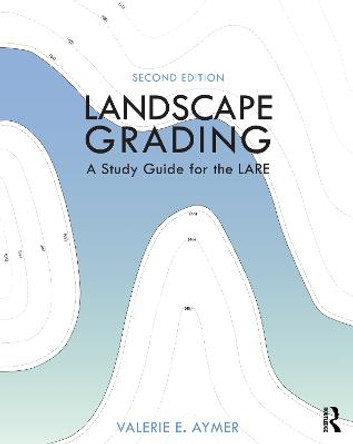 Landscape Grading: A Study Guide for the LARE by Valerie Aymer