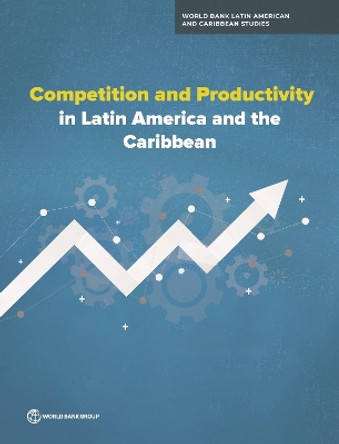 Competition and Productivity in Latin America and the Caribbean Ekaterina Vostroknutova 9781464820816