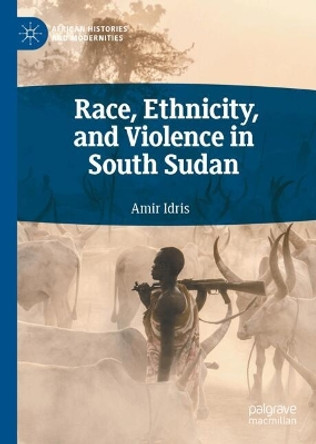 Race, Ethnicity, and Violence in South Sudan Amir Idris 9783031570407
