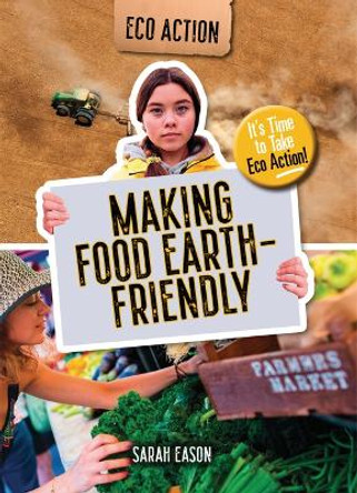 Making Food Earth-Friendly: It's Time to Take Eco Action! Sarah Eason 9781915153647