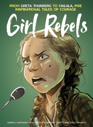 Girl Rebels: From Greta Thunberg to Malala, five inspirational tales of female courage Jérôme Gillet 9781787743311