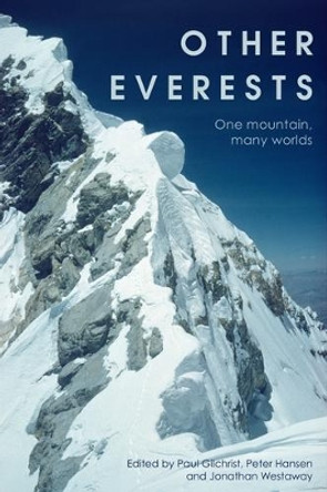 Other Everests: One Mountain, Many Worlds Paul Gilchrist 9781526179166