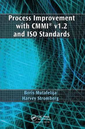 Process Improvement with CMMI (R) v1.2 and ISO Standards by Boris Mutafelija