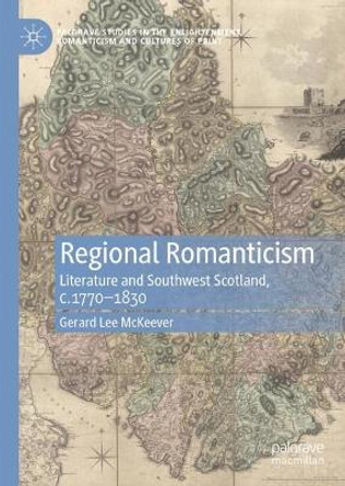 Regional Romanticism: Literature and Southwest Scotland, c.1770–1830 Gerard Lee McKeever 9783031613241