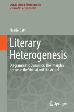 Literary Heterogenesis: Diagrammatic Dynamics. The Interplay Between the Virtual and the Actual Noëlle Batt 9783031616488