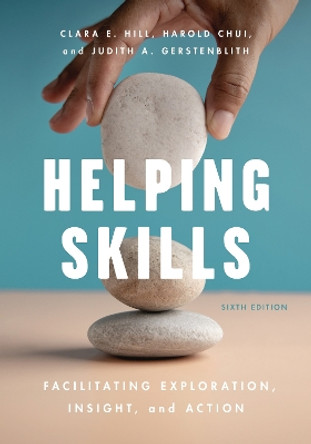 Helping Skills: Facilitating Exploration, Insight, and Action Clara E. Hill 9781433840838