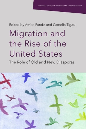 Migration and the Rise of the United States: The Role of Old and New Diasporas Amba Pande 9781399536899