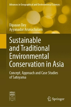 Sustainable and Traditional Environmental Conservation in Asia: Concept, Approach and Case Studies of Satoyama Dipayan Dey 9789819718054