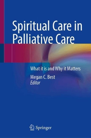 Spiritual Care in Palliative Care: What it is and Why it Matters Megan C. Best 9783031508639