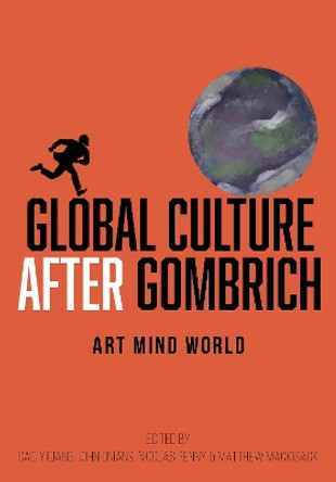 Global Culture after Gombrich: Art Mind World Cao Yiqiang 9781789389999