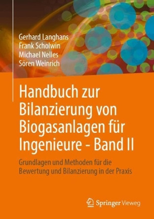 Handbuch zur Bilanzierung von Biogasanlagen für Ingenieure - Band II: Grundlagen und Methoden für die Bewertung und Bilanzierung in der Praxis Gerhard Langhans 9783658443221