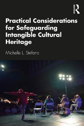 Practical Considerations for Safeguarding Intangible Cultural Heritage by Michelle L. Stefano