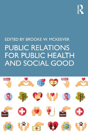 Public Relations for Public Health and Social Good Brooke W. McKeever 9781032355085