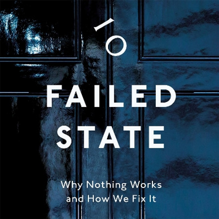 Failed State: Why Nothing Works and How We Fix It Sam Freedman 9781035026623