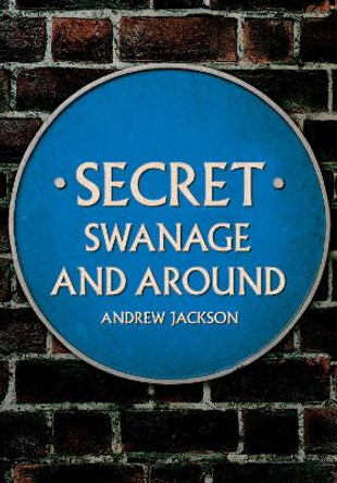 Secret Swanage and Around Andrew Jackson 9781398116641