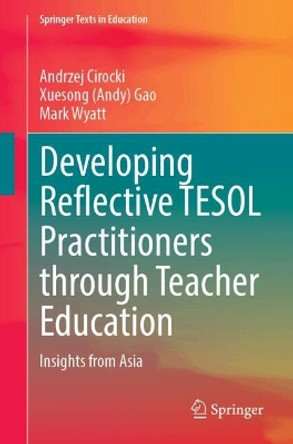 Developing Reflective TESOL Practitioners Through Teacher Education: Insights from Asia Andrzej Cirocki 9789819726844