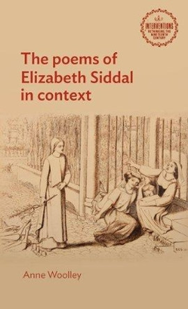 The Poems of Elizabeth Siddal in Context Anne Woolley 9781526178923