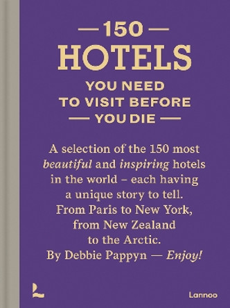 150 Hotels You Need To Visit Before You Die Debbie Pappyn 9789401430227