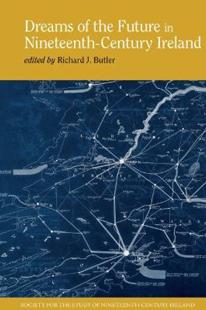 Dreams of the Future in Nineteenth-Century Ireland: 2021 Richard J. Butler 9781835538036