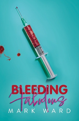 Bleeding Fabulous: the life of a haemosexual Mark Ward 9781912620333