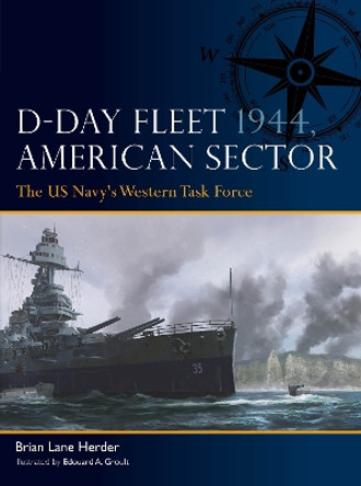 D-Day Fleet 1944, American Sector: The US Navy's Western Task Force Brian Lane Herder 9781472863621