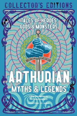 Arthurian Myths & Legends: Tales of Heroes, Gods & Monsters by Prof Raluca Radulescu