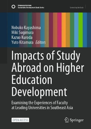 Impacts of Study Abroad on Higher Education Development: Examining the Experiences of Faculty at Leading Universities in Southeast Asia Nobuko Kayashima 9789819707744