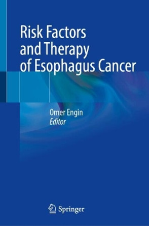 Risk Factors and Therapy of Esophagus Cancer Omer Engin 9783031470233