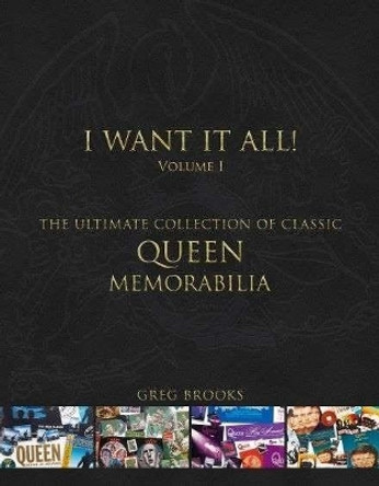 Queen: I Want It All: The Ultimate Collection of Memorabilia Greg Brooks 9781913172510