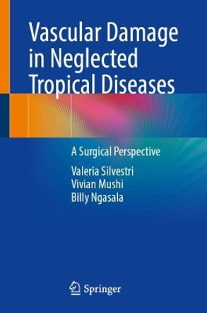 Vascular Damage in Neglected Tropical Diseases: A Surgical Perspective Valeria Silvestri 9783031533525