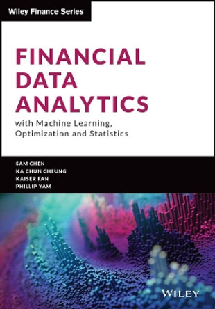 Financial Data Analytics with Machine Learning, Optimization and Statistics Yongzhao Chen 9781119863373