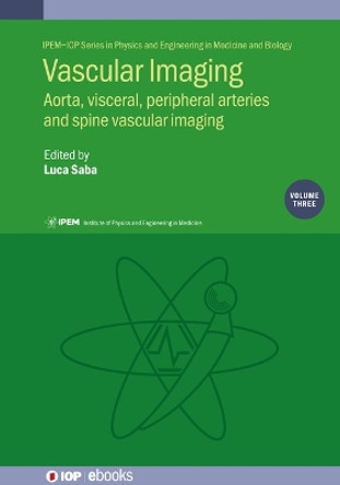 Vascular Imaging Volume 3: Aorta, visceral, peripheral arteries and spine vascular imaging Luca Saba 9780750324908