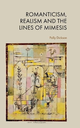 Romanticism, Realism and the Lines of Mimesis Polly Dickson 9781399506502