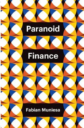 Paranoid Finance Fabian Muniesa 9781509561179